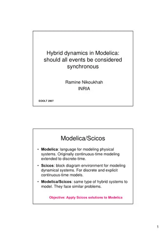 Modelica/Scicos  Modelica : language for modeling physical  systems. Originally continuous-time