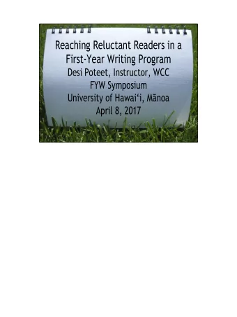 Reaching Reluctant Readers in a  First-Year Writing Program  Desi Poteet, Instructor, WCC  FYW