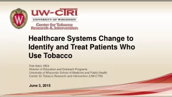 Healthcare Systems Change to  Identify and Treat Patients Who  Use Tobacco  Rob Adsit, MEd