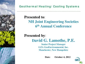 D avid G. Lamothe, P.E.  Senior Project Manager  GZA GeoEnvironmental, Inc.  Manchester, New