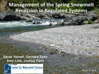 Management of the Spring Snowmelt  Recession in Regulated Systems  Sarah Yarnell, Gerhard Epke  Amy