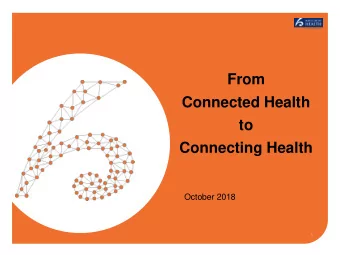 From  Connected Health  to  Connecting Health  October 2018  Our Objectives  Develop a Connected