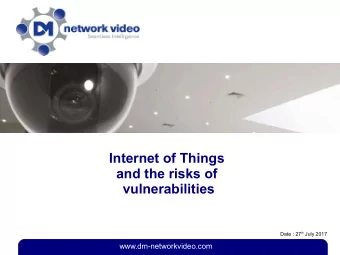 Internet of Things  and the risks of  vulnerabilities Date : 27 th July 2017