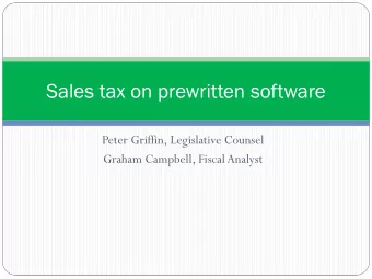 Sales tax on prewritten software  Peter Griffin, Legislative Counsel  Graham Campbell, Fiscal