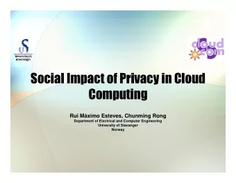 Social Impact of Privacy in Cloud  Computing  Rui Mximo Esteves, Chunming Rong  Department of