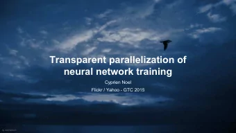 Transparent parallelization of  neural network training  Cyprien Noel  Flickr / Yahoo - GTC 2015