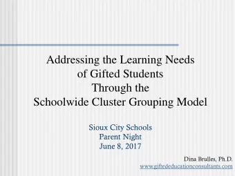 Addressing the Learning Needs  of Gifted Students  Through the  Schoolwide Cluster Grouping Model