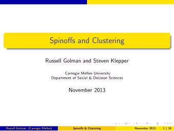 Spinoffs and Clustering  Russell Golman and Steven Klepper  Carnegie Mellon University  Department