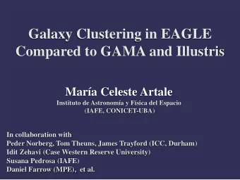 Compared to GAMA and Illustris  Mara Celeste Artale  Instituto de Astronoma y Fsica del
