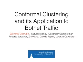 Conformal Clustering  and its Application to  Botnet Traffic  Giovanni Cherubin, Ilia Nouretdinov,