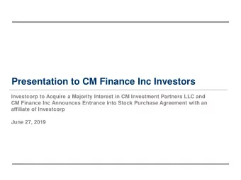 Presentation to CM Finance Inc Investors  Investcorp to Acquire a Majority Interest in CM