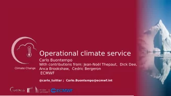 Operational climate service  Carlo Buontempo  With contributions from: Jean-Nol Thepaut,  Dick