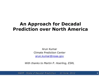 An Approach for Decadal  Prediction over North America  Arun Kumar  Climate Prediction Center