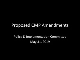 Proposed CMP Amendments  Policy &amp; Implementation Committee  May 31, 2019  Public development