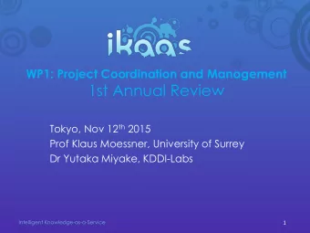 1st Annual Review Tokyo, Nov 12 th 2015  Prof Klaus Moessner, University of Surrey  Dr Yutaka