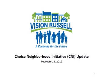 Choice Neighborhood Initiative (CNI) Update  February 13, 2019  1  V i s i o n  R u s s e l l  Tra