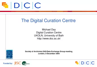 The Digital Curation Centre  Michael Day  Digital Curation Centre  UKOLN, University of Bath