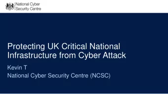 Protecting UK Critical National  Infrastructure from Cyber Attack  Kevin T  National Cyber Security