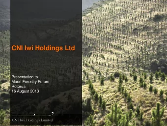CNI Iwi Holdings Ltd  Presentation to  Maori Forestry Forum  Rotorua  16 August 2013  1  1  CNI Iwi