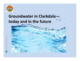 Groundwater in Clarkdale today and in the future al Consulting  cher Hydrologica  La  1 Water