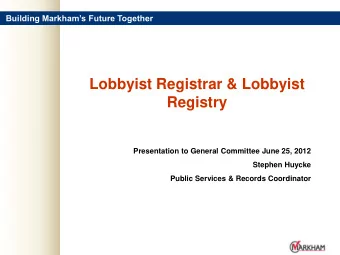 Lobbyist Registrar &amp; Lobbyist  Registry  Presentation to General Committee June 25, 2012