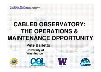 CABLED OBSERVATORY:  THE OPERATIONS &amp;  MAINTENANCE OPPORTUNITY  MAINTENANCE OPPORTUNITY  Pete
