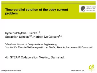 Time-parallel solution of the eddy current  problem Iryna Kulchytska-Ruchka 1,2 , Sebastian Schps