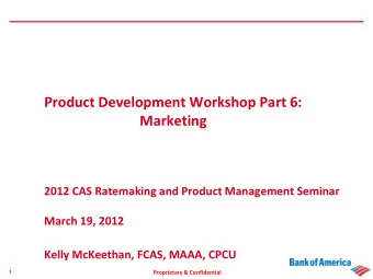 Product Development Workshop Part 6:  Marketing  2012 CAS Ratemaking and Product Management Seminar