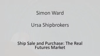 Simon Ward  Ursa Shipbrokers  Ship Sale and Purchase: The Real  Futures Market  Supply and Demand