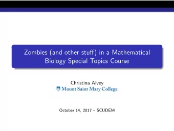Zombies (and other stuff) in a Mathematical  Biology Special Topics Course  Christina Alvey