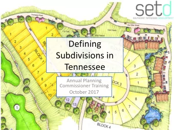 Subdivisions in  Tennessee  Annual Planning  Commissioner Training  October 2017  What is a