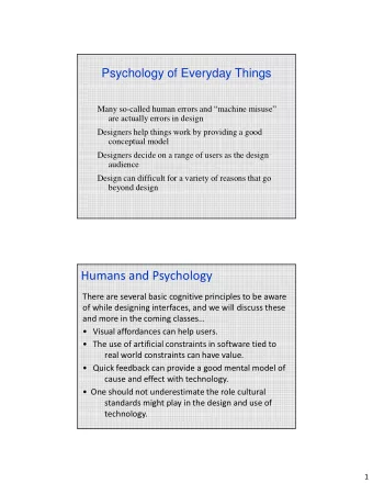 Humans and Psychology  There are several basic cognitive principles to be aware  of while designing