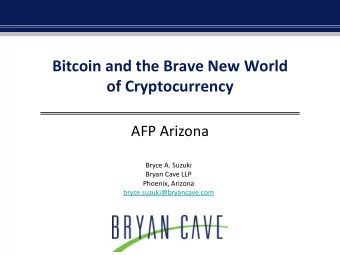 Bitcoin and the Brave New World  of Cryptocurrency  AFP Arizona  Bryce A. Suzuki  Bryan Cave LLP