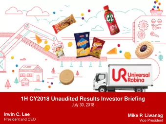 1H CY2018 Unaudited Results Investor Briefing  July 30, 2018  Irwin C. Lee  Mike P. Liwanag