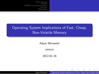Operating System Implications of Fast, Cheap,  Non-Volatile Memory  Adam Morawski  MIMUW