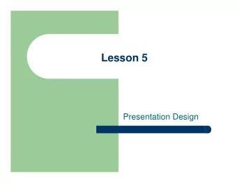 Lesson 5  Presentation Design  Objectives  Upon completion of this lesson, you should be able to: