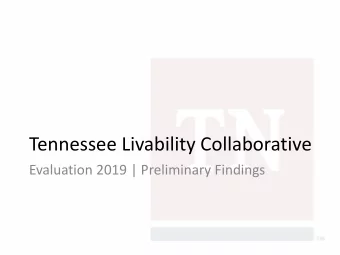 Tennessee Livability Collaborative  Evaluation 2019 | Preliminary Findings  Purpose of the