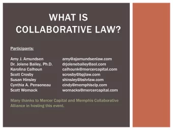 WHAT IS  COLLABORATIVE LAW?  Participants:  Amy J. Amundsen  amy@ajamundsenlaw.com  Dr. Jolene