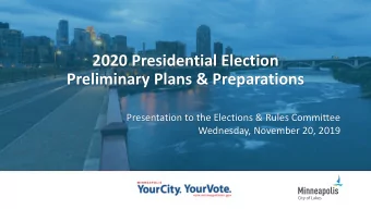 2020 Presidential Election  Preliminary Plans &amp; Preparations  Presentation to the Elections
