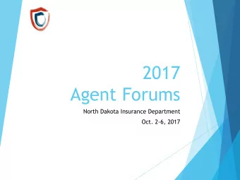 2017  Agent Forums  North Dakota Insurance Department  Oct. 2-6, 2017  Agenda  Welcome and