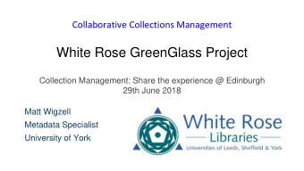 White Rose GreenGlass Project  Collection Management: Share the experience @ Edinburgh  29th June