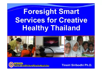 Foresight Smart  Services for Creative  Healthy Thailand  Tinsiri Siribodhi Ph.D.  1965  Promote
