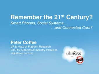 Remember the 21 st Century? Smart Phones, Social Systems and Connected Cars?  Peter Coffee