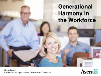 Generational  Harmony in  the Workforce  Cody Siewert  Leadership &amp; Organizational Development