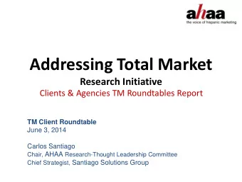 Addressing Total Market  Research Initiative  Clients &amp; Agencies TM Roundtables Report  TM