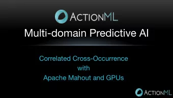 Multi-domain Predictive AI  Correlated Cross-Occurrence  with  Apache Mahout and GPUs  Pat Ferrel