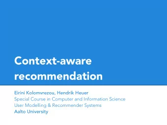 Context-aware  recommendation  Eirini Kolomvrezou, Hendrik Heuer Special Course in Computer and