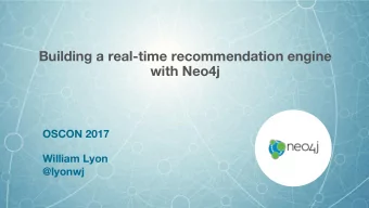 Building a real-time recommendation engine  with Neo4j  OSCON 2017  William Lyon  @lyonwj  William