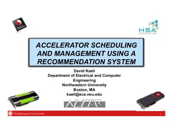 ACCELERATOR SCHEDULING  AND MANAGEMENT USING A  RECOMMENDATION SYSTEM  David Kaeli  Department of