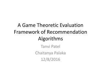 Framework of Recommendation  Algorithms  Tanvi Patel  Chaitanya Palaka  12/8/2016  What is a